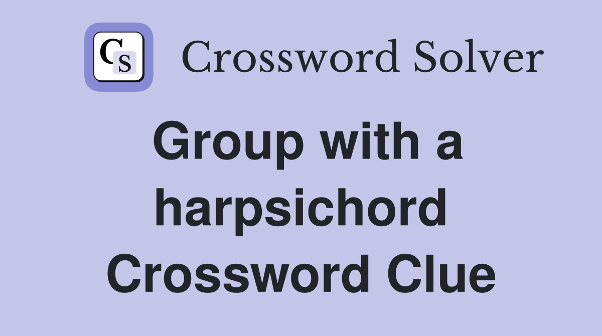 Group with a harpsichord Crossword Clue Answers Crossword Solver